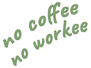 Sloagan - No coffee, no workee